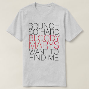 BRUNCH SO HARD BLOODY MARYS WOLLTE, UM MIR T-SHIRT