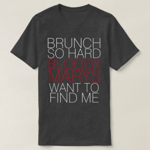 BRUNCH SO HARD BLOODY MARYS WOLLTE, UM MIR T-SHIRT