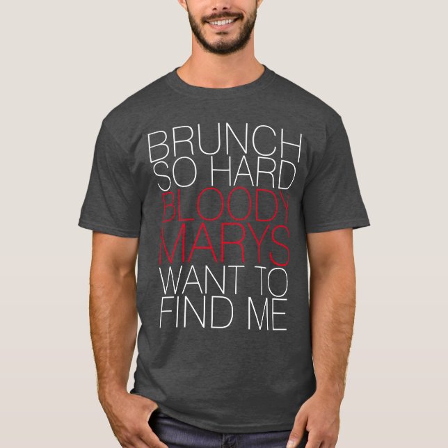 BRUNCH SO HARD BLOODY MARYS WOLLTE, UM MIR T-SHIRT (Vorderseite)
