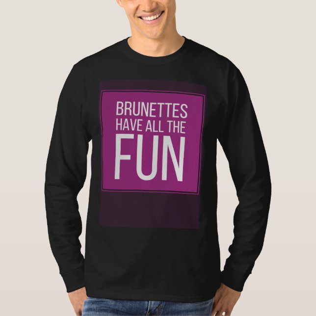 BRUNETTES HAVE ALL THE FUN Mens Womens Kids T-Shirt (Vorderseite)