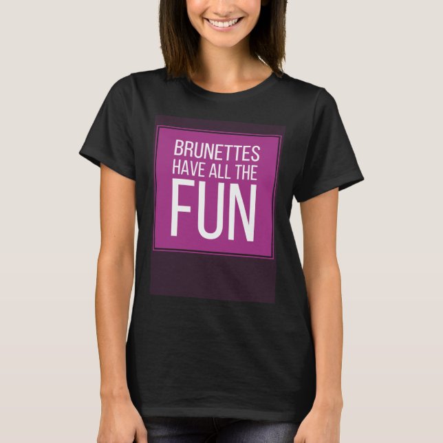 BRUNETTES HAVE ALL THE FUN Mens Womens Kids T-Shirt (Vorderseite)