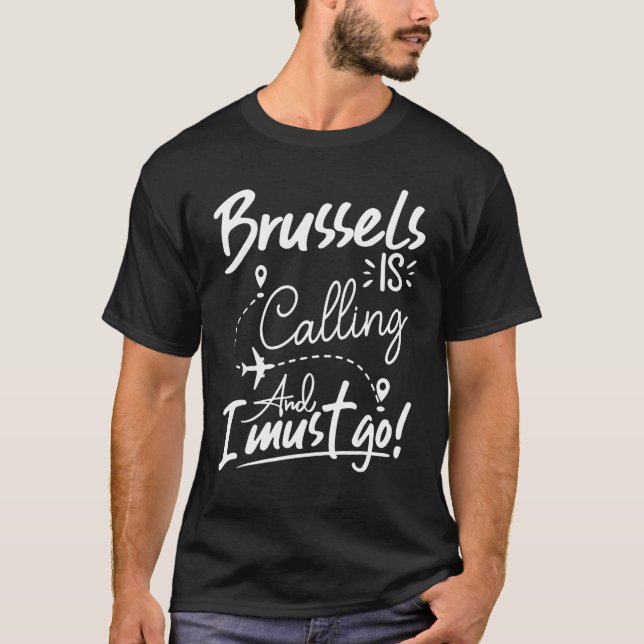 Brussels Is Calling and I Must Go  Belgium Travel T-Shirt (Vorderseite)