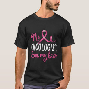 Brustkrebs Mein Onkologe macht meine Haare-Erholun T-Shirt