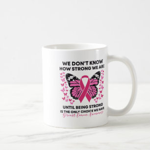 Brustkrebs Wir wissen nicht, wie stark wir rosa si Kaffeetasse