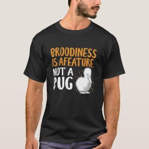 Brütigkeit ist ein Merkmal, kein Fehler Silkie-Huh T-Shirt