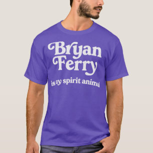 Bryan Ferry ist mein Geist Tier T-Shirt