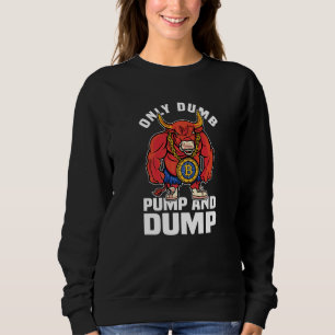 Btc Bull Market Dumb Pump and Dump Kryptowährung Sweatshirt