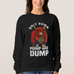Btc Bull Market Dumb Pump and Dump Kryptowährung Sweatshirt