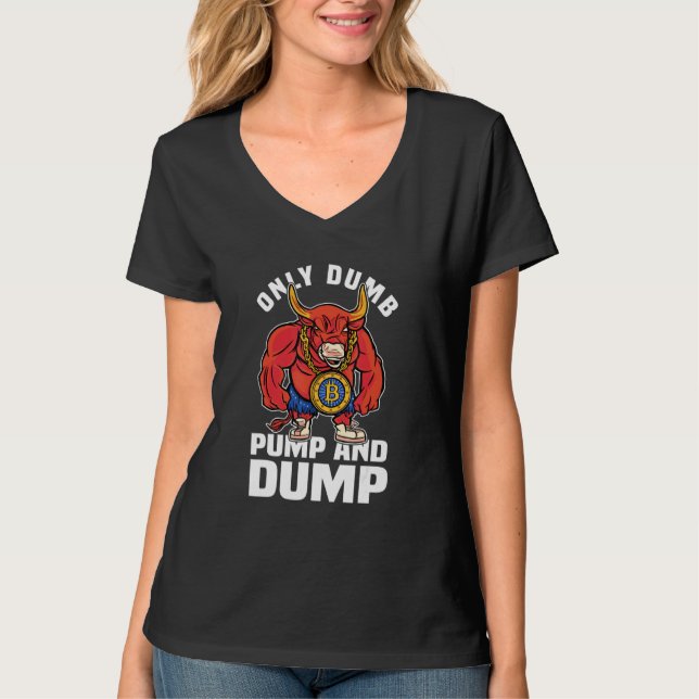 Btc Bull Market Dumb Pump and Dump Kryptowährung T-Shirt (Vorderseite)