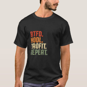 Btfd Kauf Den Einbruch Hodl Gewinn Wiederholen Btc T-Shirt