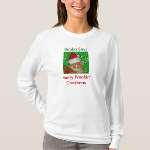 Bubba sagt, fröhliches Freakin WeihnachtsShirt T-Shirt