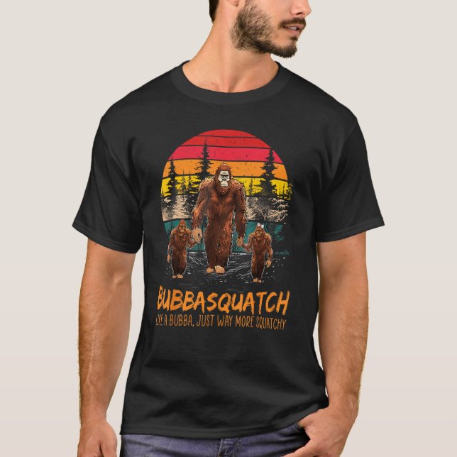 Bubba Squatch Like A Grandpa Just Way More Squatch T-Shirt (Vorderseite)