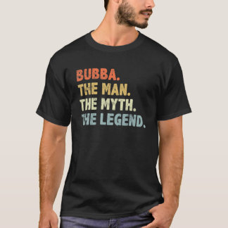Bubba The Man Myth Legend Vatertag Geschenk für Br T-Shirt