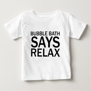 BUBBLE BATH SAGT ENTSPANNE DICH Lustiges Bathtime  Baby T-shirt