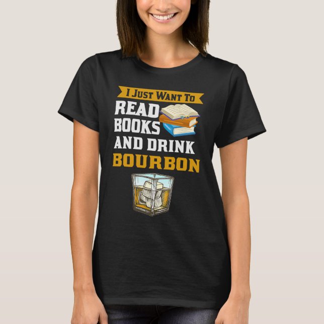 Buch Lesen Gif nur Gewollt, um Bourbon Whisk zu tr T-Shirt (Vorderseite)