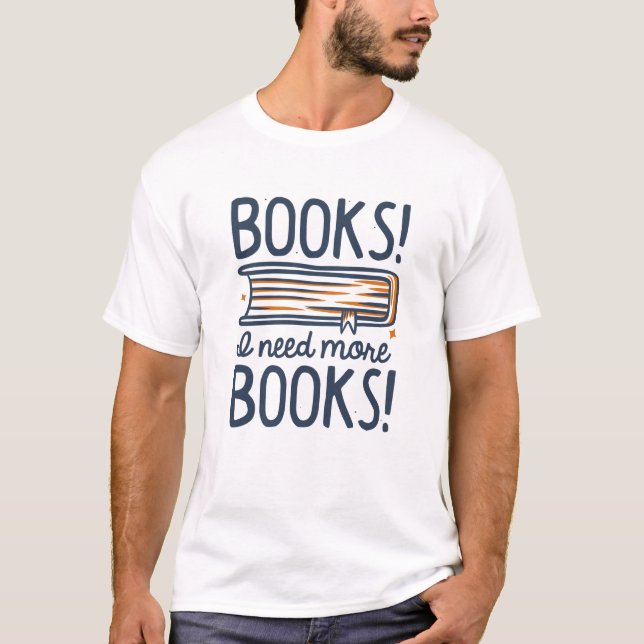 Bücher! Ich brauche mehr Bücher! T-Shirt (Vorderseite)