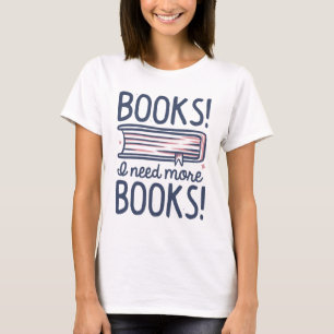 Bücher! Ich brauche mehr Bücher! T-Shirt