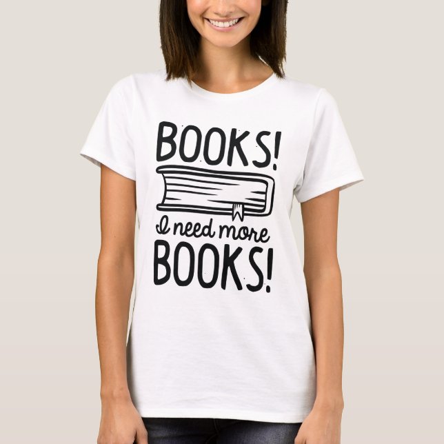 Bücher! Ich brauche mehr Bücher! T-Shirt (Vorderseite)