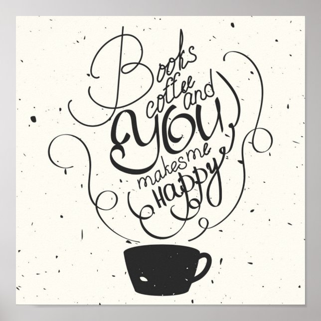 Bücher Kaffee und du machst mich glücklich Poster (Vorne)