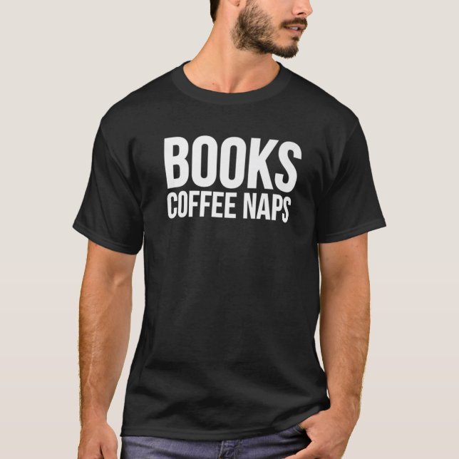 Bücher Kaffee und Nickerchen - Kaffee Lover Funny T-Shirt (Vorderseite)