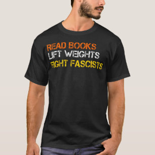 Bücher lesen Gewichte stemmen Faschisten bekämpfen T-Shirt