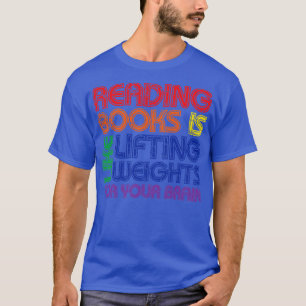 Bücher lesen ist wie Gewichte stemmen für dein Geh T-Shirt