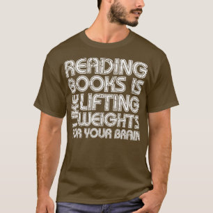 Bücher lesen ist wie Gewichte stemmen für dein Geh T-Shirt
