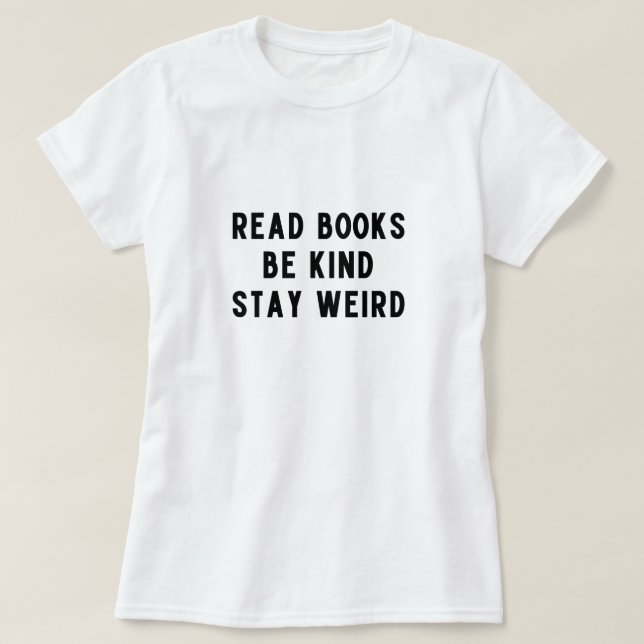 Bücher lesen, nett sein, komisch bleibe T-Shirt (Design vorne)