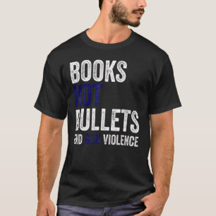 Bücher nicht Kugeln beenden Gewalt T-Shirt