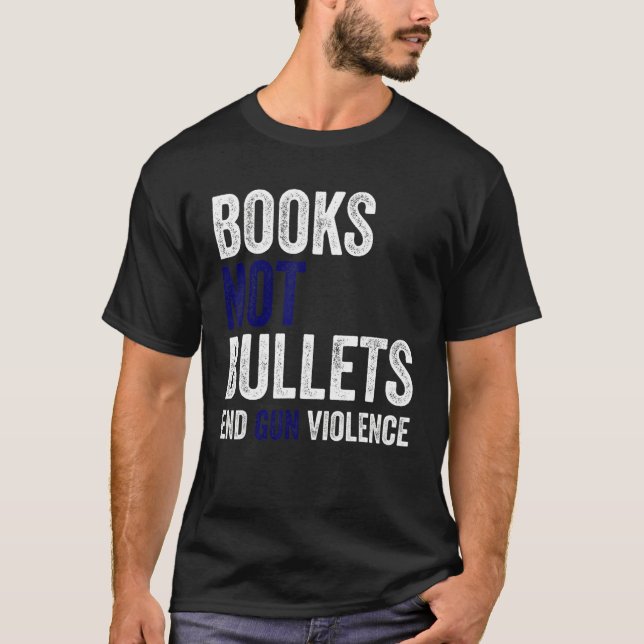 Bücher nicht Kugeln beenden Gewalt T-Shirt (Vorderseite)