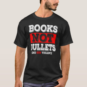 Bücher nicht Kugeln beenden Gewalt T-Shirt