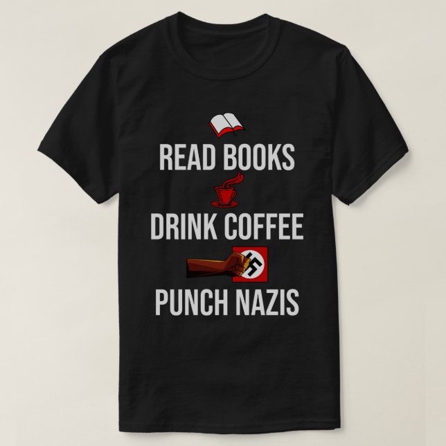 Bücher trinken Kaffee und Punch Nazis T-Shirt (Design vorne)