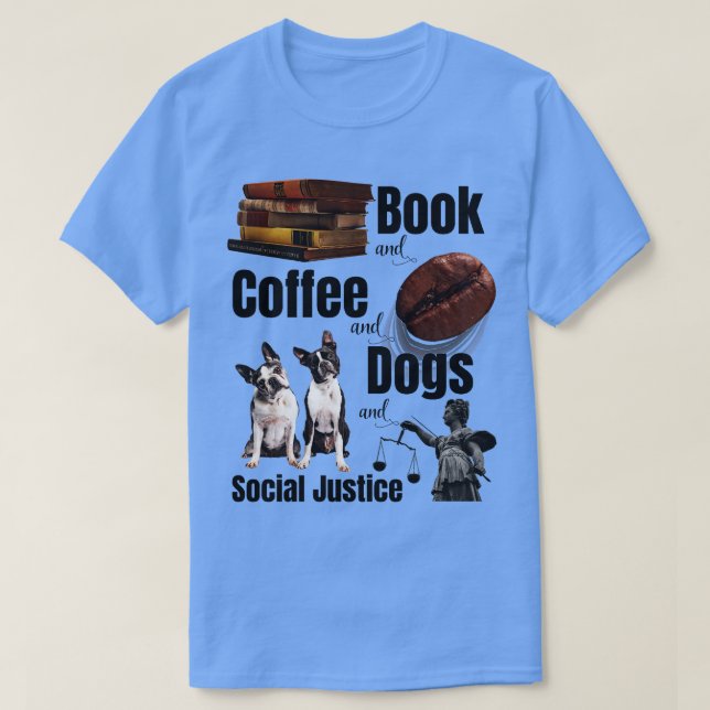 Bücher und Kaffee und Hunde und soziale Gerechtigk T-Shirt (Design vorne)