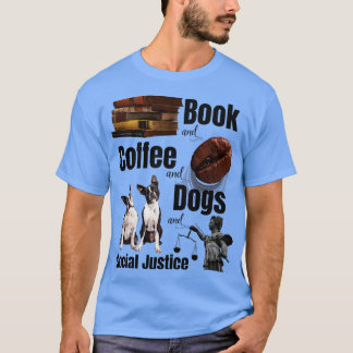 Bücher und Kaffee und Hunde und soziale Gerechtigk T-Shirt