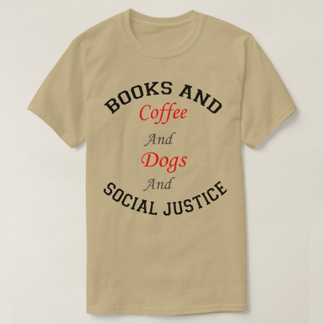 Bücher und Kaffee und Hunde und soziale Gerechtigk T-Shirt (Design vorne)