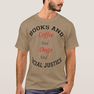 Bücher und Kaffee und Hunde und soziale Gerechtigk T-Shirt