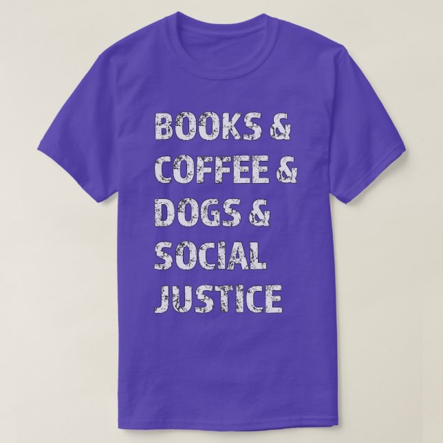 Bücher und Kaffee und Hunde und soziale Gerechtigk T-Shirt (Design vorne)