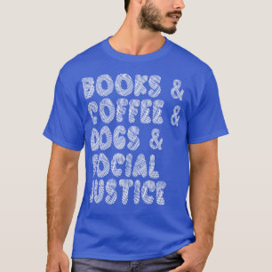 Bücher und Kaffee und Hunde und soziale Gerechtigk T-Shirt