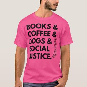 Bücher und Kaffee und Hunde und soziale Gerechtigk T-Shirt