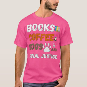Bücher und Kaffee und Hunde und soziale Gerechtigk T-Shirt