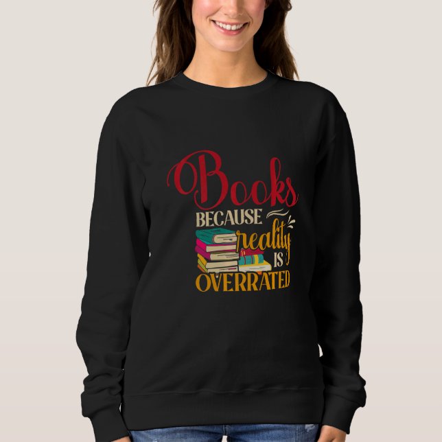 Bücher, weil die Realität überbewertet wird Sweatshirt (Vorderseite)
