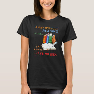 Bücherwurm Ein Tag ohne Lesen ist wie ein Buch T-Shirt