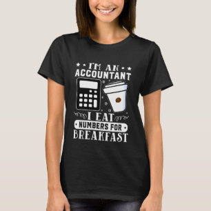 Buchhalter Ich esse für das Frühstück Zahlen T-Shirt