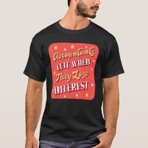 Buchhalter kündigen, wenn sie Zinskonten verlieren T-Shirt