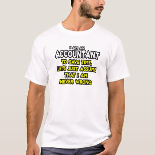 Buchhalter... nehme an, ich habe nie Unrecht T-Shirt