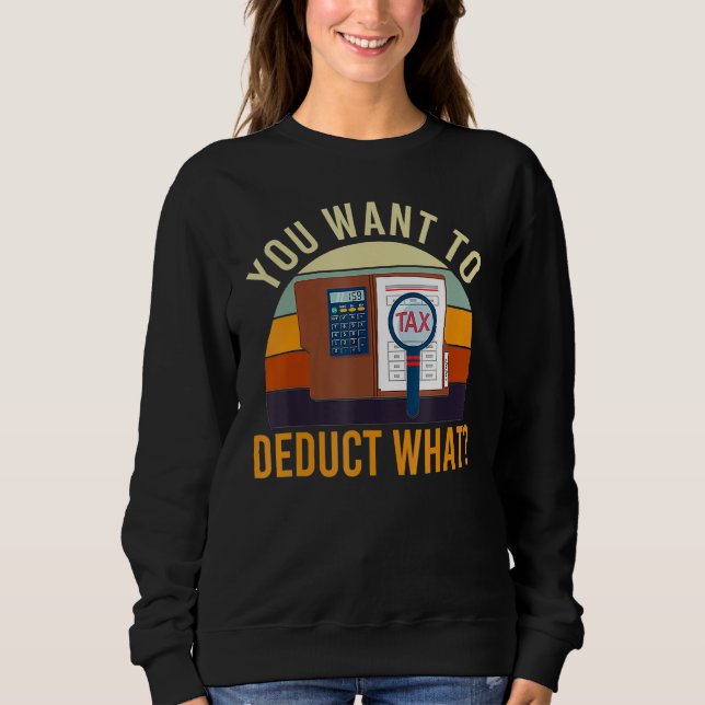 Buchhalter Sie wollen absetzen, was Steuer Witz Bu Sweatshirt (Vorderseite)