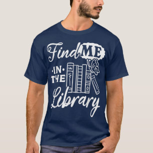 Buchlesen finden Sie mich in der Bibliothek Lover T-Shirt