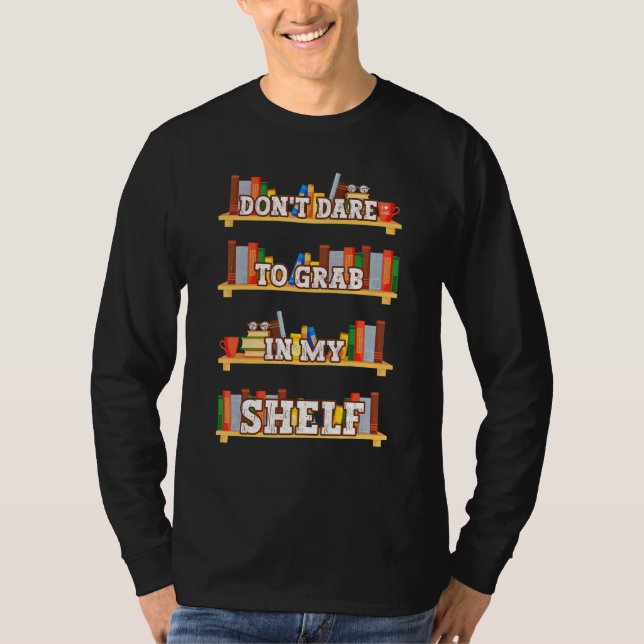 Buchleser wagen Sie nicht, sich in meinen Shelf Li T-Shirt (Vorderseite)