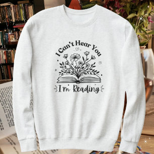 Buchliebhaber, ich kann dich nicht hören, dass ich sweatshirt
