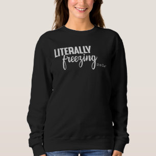 buchstäblich eingefroren 24 7 sweatshirt